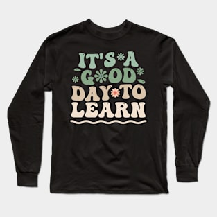 It's a good Day to learn Long Sleeve T-Shirt